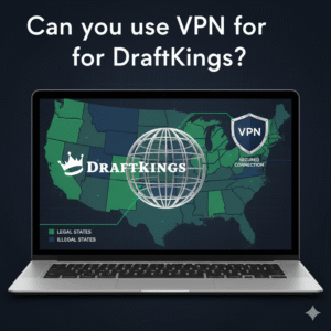 Can You Use VPN For Draftkings | Risks & Legal Guide
