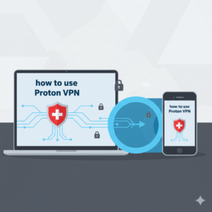 how to use Proton VPN – Step-by-Step Guide
