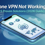 iPhone VPN Not Working Fix: 5 Proven Solutions (2026 Guide)
