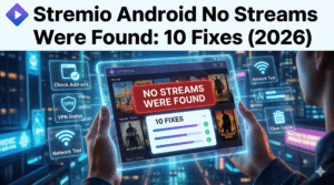 Stremio Android No Streams Were Found: 10 Fixes (2026)