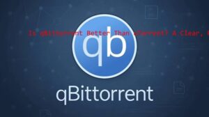 is qbittorrent better than utorrent​