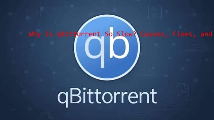 why is qbittorrent so slow​