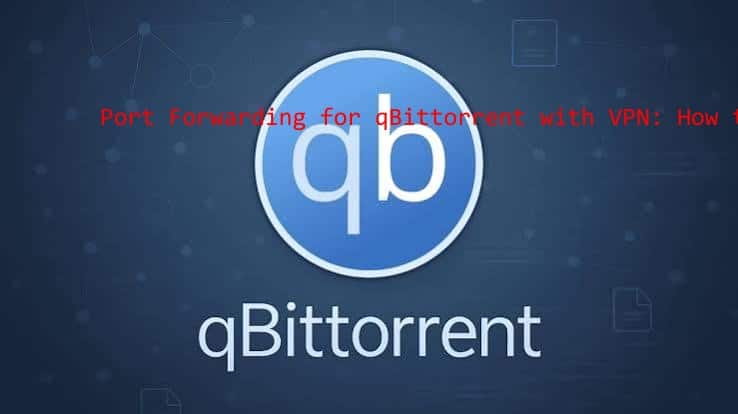 Port forwarding qBittorrent VPN